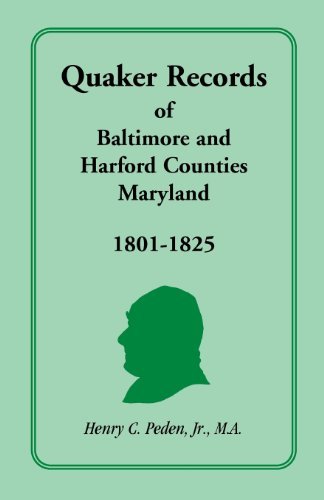 Cover for Peden, Henry C, Jr · Quaker Records of Baltimore and Harford Counties, Maryland, 1801-1825 (Paperback Book) (2013)