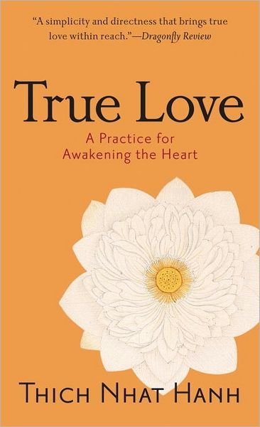 Cover for Thich Nhat Hanh · True Love: A Practice for Awakening the Heart (Paperback Book) [New edition] (2006)