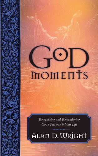 Cover for Alan D Wright · God Moments: Recognizing and Remembering God's Presence in your Life (Paperback Book) (2006)