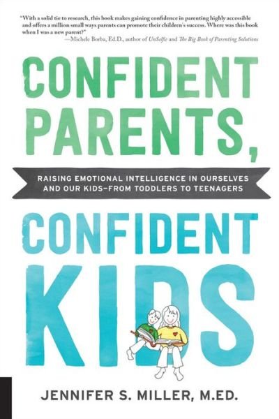 Cover for Miller, Jennifer S., M.Ed. · Confident Parents, Confident Kids: Raising Emotional Intelligence in Ourselves and Our Kids--from Toddlers to Teenagers (Paperback Book) (2019)