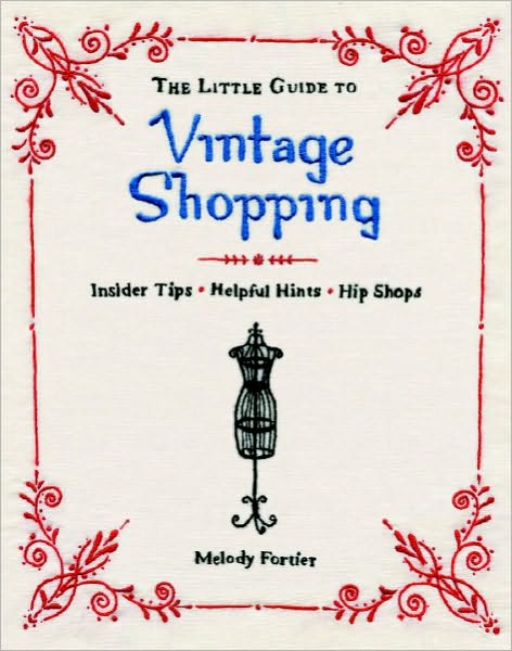 Cover for Melody Fortier · The Little Guide to Vintage Shopping: How to Buy, Fix, and Keep Secondhand Clothing (Paperback Book) (2009)