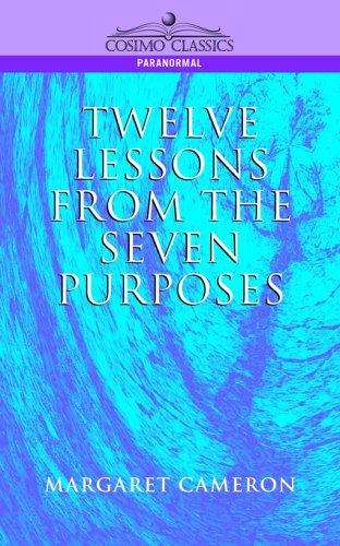 Twelve Lessons from the Seven Purposes - Margaret Cameron - Books - Cosimo Classics - 9781596050044 - September 1, 2004