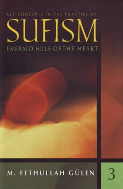 Key Concepts in the Practice of Sufism: Volume 3: Emerald Hills of the Heart - M Fethullah Gulen - Bøger - Tughra Books - 9781597842044 - 1. marts 2009