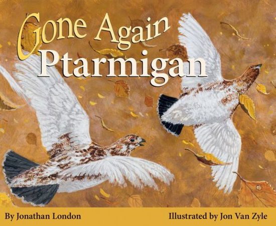 Gone Again Ptarmigan - Jonathan London - Kirjat - University of Alaska Press - 9781602232044 - torstai 15. elokuuta 2013