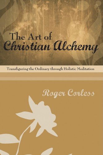Cover for Roger Corless · The Art of Christian Alchemy: Transfiguring the Ordinary Through Holistic Meditation (Paperback Book) (2008)