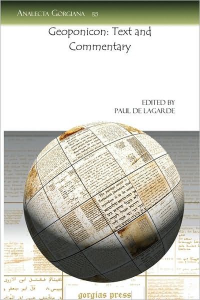 Geoponicon: Text and Commentary - Analecta Gorgiana - Paul De Lagarde - Książki - Gorgias Press - 9781607240044 - 22 stycznia 2010