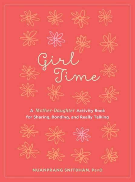Cover for Nuanprang Snitbhan · Girl Time: A Mother-Daughter Activity Book for Sharing, Bonding, and Really Talking (Paperback Book) (2016)