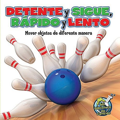 Detente Y Sigue, Rapido Y Lento: Mover Objetos De Diferentes (Mi Biblioteca De Ciencias / My Science Library) - Buffy Silverman - Books - Rourke Publishing - 9781612369044 - October 1, 2011