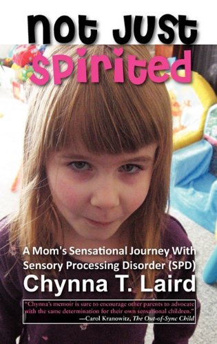 Cover for Chynna T. Laird · Not Just Spirited: a Mom's Sensational Journey with Sensory Processing Disorder (Spd) (Innbunden bok) (2011)