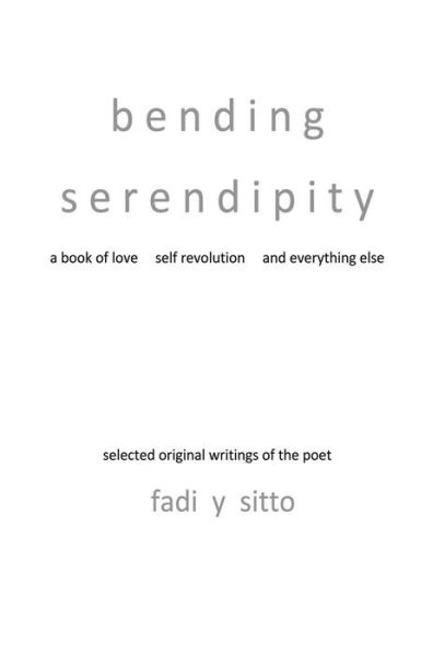 Cover for Fadi Y. Sitto · Bending Serendipity a Book of Love Self Revolution and Everything else (Gebundenes Buch) (2013)