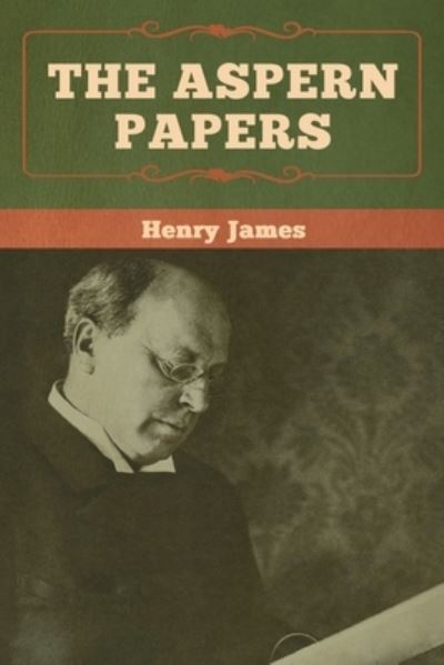 The Aspern Papers - Henry James - Books - Bibliotech Press - 9781618958044 - January 6, 2020