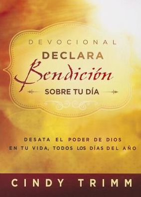 Cover for Cindy Trimm · Devocional Declara Bendición Sobre Tu Día: Desata El Poder De Dios en Tu Vida, Todos Los Días Del Año (Pocketbok) [Spanish edition] (2014)