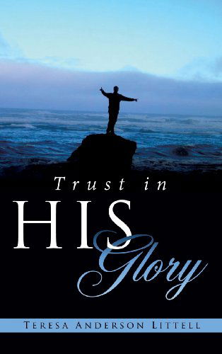 Cover for Teresa Anderson Littell · Trust in His Glory (Hardcover Book) (2013)