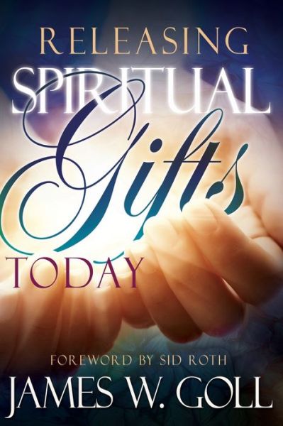 Cover for James W. Goll · Releasing Spiritual Gifts Today (Book) (2016)