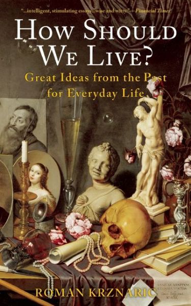 Cover for Roman Krznaric · How Should We Live?: Great Ideas from the Past for Everyday Life (Paperback Book) (2015)