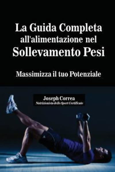 Cover for Joseph Correa · La Guida Completa all'alimentazione nel Sollevamento Pesi (Paperback Bog) (2016)