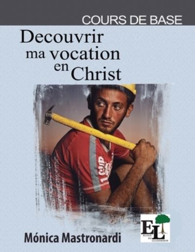 Découvrir ma Vocation en Christ - Monica Mastronardi De Fernandez - Books - Nazarene Global Publications, Inc. - 9781635803044 - February 4, 2022