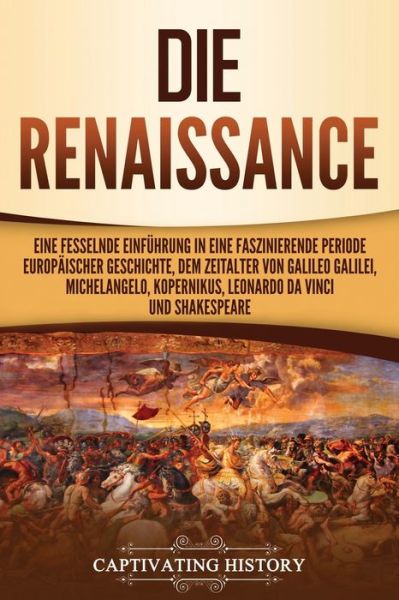 Die Renaissance - Captivating History - Books - Captivating History - 9781637164044 - June 26, 2021