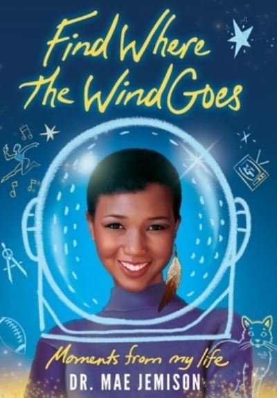 Cover for Mae Jemison · Find Where the Wind Goes: Moments From My Life (Innbunden bok) (2022)