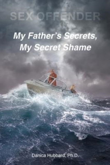 Cover for Hubbard, Danica, PH D · Sex Offender: My Father's Secrets, My Secret Shame (Paperback Bog) (2022)