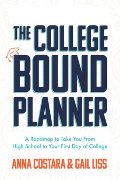 Cover for Anna Costaras · The College Bound Planner: A Roadmap to Take You From High School to Your First Day of College (Time Management, Goal Setting for Teens) (Paperback Bog) (2021)