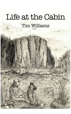 Life at the Cabin - Tim Williams - Książki - Dorrance Publishing Co. - 9781647022044 - 9 listopada 2020