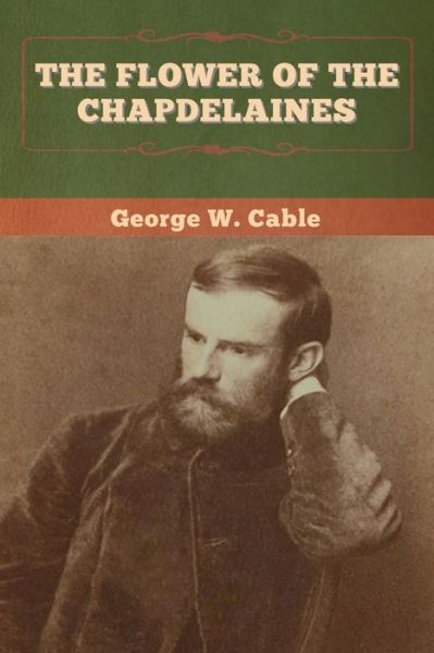 Cover for George W Cable · The Flower of the Chapdelaines (Taschenbuch) (2020)