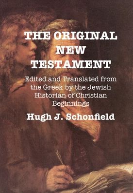 Cover for Hugh J Schonfield · The Original New Testament: Edited and Translated from the Greek by the Jewish Historian of Christian Beginnings (Hardcover Book) (2020)