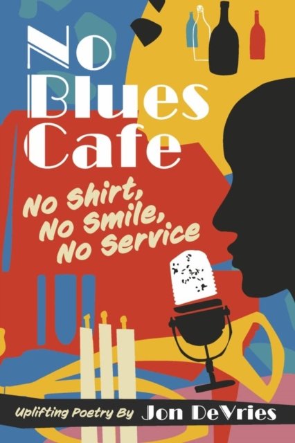 Cover for Jon DeVries · No Blues Cafe: No Shirt, No Smile, No Service, Uplifting Poetry By Jon DeVries (Paperback Bog) (2022)