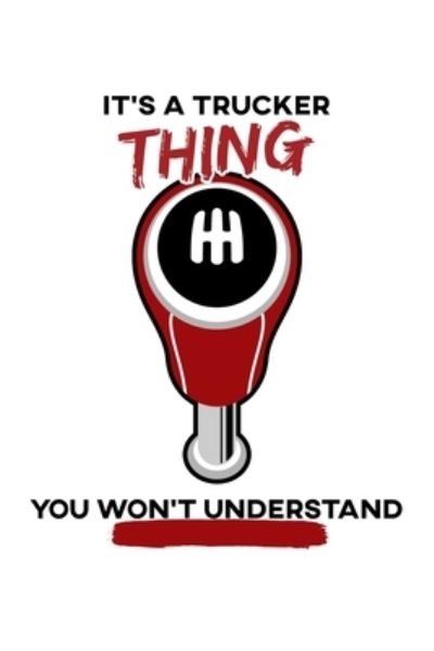 It's a trucker thing you won't understand - Tobddesigns Publishing - Books - Independently Published - 9781676224044 - December 16, 2019
