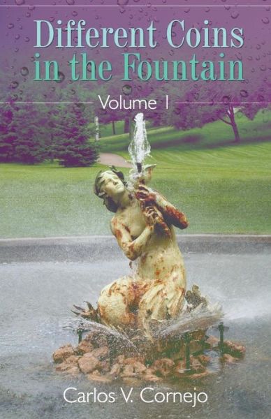 Different Coins in the Fountain Volume I - Carlos V Cornejo - Books - Litfire Publishing, LLC - 9781682560044 - August 24, 2015