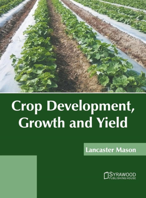 Cover for Lancaster Mason · Crop Development, Growth and Yield (Hardcover Book) (2019)