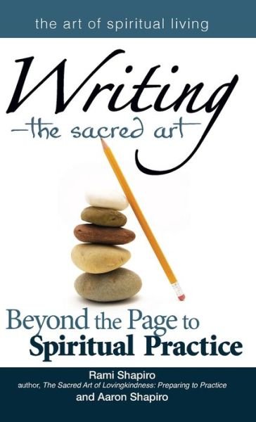 Cover for Rabbi Rami Shapiro · Writing—The Sacred Art: Beyond the Page to Spiritual Practice - The Art of Spiritual Living (Hardcover Book) (2012)