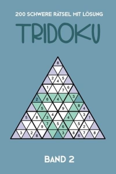Cover for Tewebook Tridoku · 200 Schwere Ratsel Mit Loesung Tridoku Band 2 (Paperback Book) (2019)