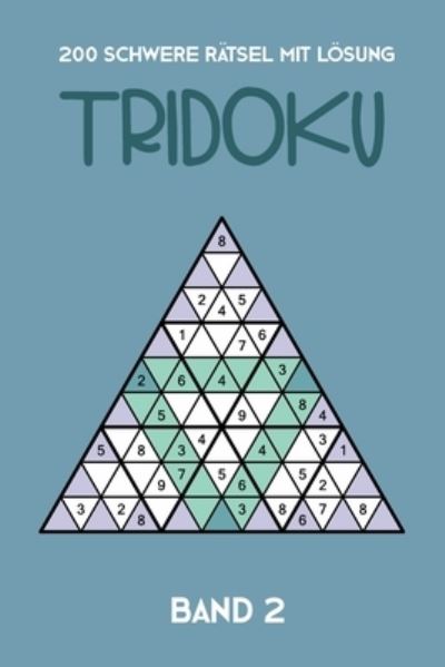 Cover for Tewebook Tridoku · 200 Schwere Ratsel Mit Loesung Tridoku Band 2 (Taschenbuch) (2019)