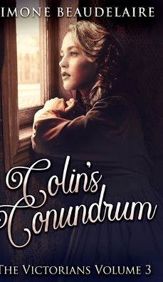 Cover for Simone Beaudelaire · Colin's Conundrum (The Victorians Book 3) (Hardcover Book) (2021)