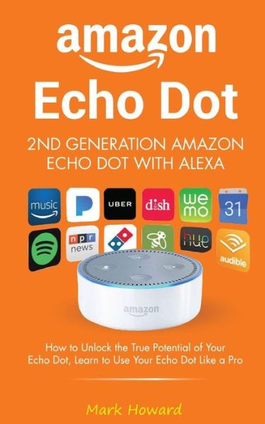 Cover for Mark Howard · Amazon Echo Dot - 2nd Generation Amazon Echo Dot with Alexa (Paperback Book) (2018)