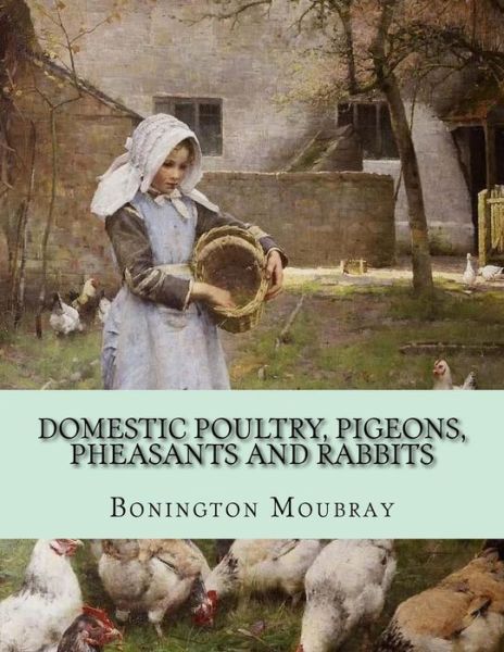 Cover for Bonington Moubray · Domestic Poultry, Pigeons, Pheasants and Rabbits (Paperback Book) (2018)