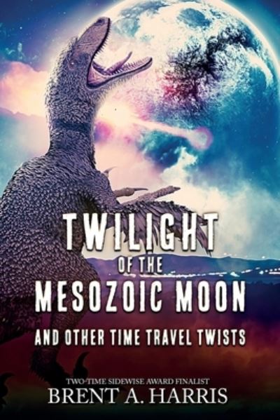 Cover for Brent A. Harris · Twilight of the Mesozoic Moon (Book) (2022)