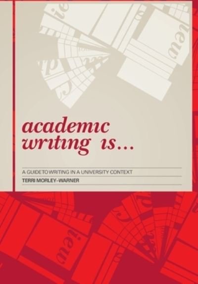 Cover for Terri Morley-Warner · Academic Writing Is...: A Guide to Writing in a University Context (Paperback Book) [First published by CREA Publications. The current edition] (2014)