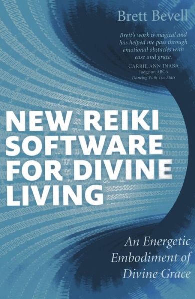 Cover for Brett Bevell · New Reiki Software for Divine Living – An Energetic Embodiment of Divine Grace (Paperback Book) (2013)