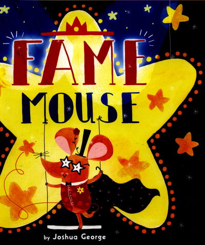 Fame Mouse - Picture Storybooks - Joshua George - Books - Imagine That Publishing Ltd - 9781784457044 - June 1, 2017