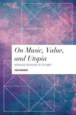 Cover for Erraught, Stan, Principal Lecturer, Media · On Music, Value and Utopia: Nostalgia for an Age Yet to Come? (Hardcover Book) (2018)