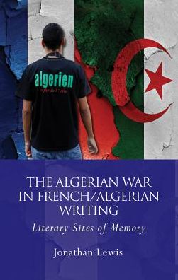 Cover for Jonathan Lewis · The Algerian War in French / Algerian Writing: Literary Sites of Memory - French and Francophone Studies (Paperback Book) (2018)