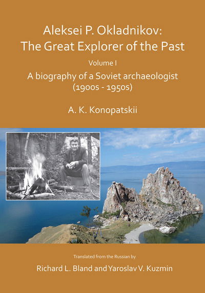 Cover for Aleksander K. Konopatskii · Aleksei P. Okladnikov: The Great Explorer of the Past. Volume I: A biography of a Soviet archaeologist (1900s - 1950s) - Archaeological Lives (Paperback Book) (2019)