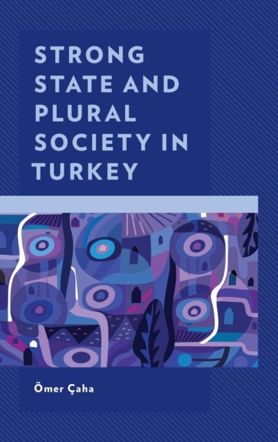 Cover for OEmer Caha · Strong State and Plural Society in Turkey (Gebundenes Buch) (2021)