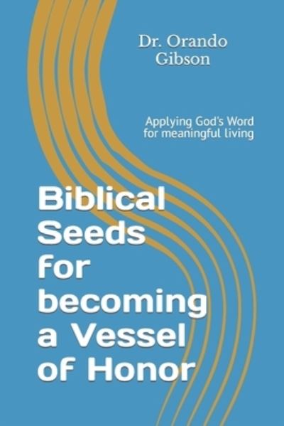 Cover for Orando Gibson · Biblical Seeds for Becoming a Vessel of Honor (Paperback Bog) (2019)