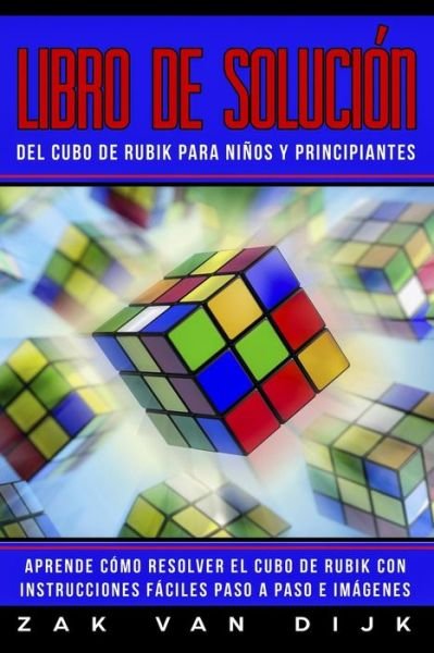 Cover for Zak Van Dijk · Libro de Soluci n del Cubo de Rubik Para Ni os Y Principiantes (Taschenbuch) (2019)