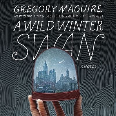 Cover for Gregory Maguire · A Wild Winter Swan Lib/E (CD) (2020)