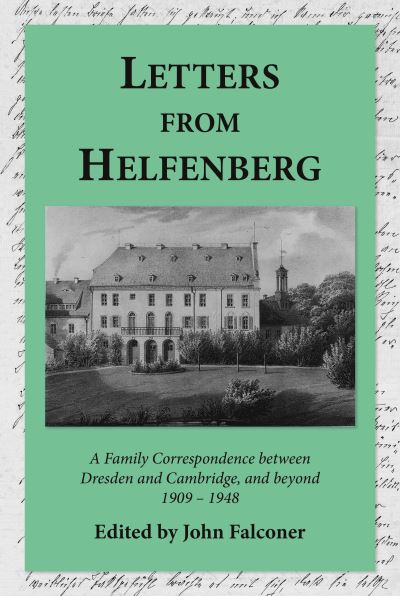 Cover for Letters from Helfenberg: A Family Correspondence between Dresden and Cambridge, and beyond, 1909 - 1948 (Hardcover Book) (2022)